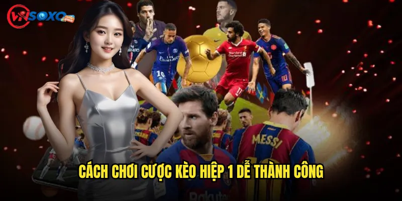 Cách Chơi Cược kèo hiệp 1 Dễ Thành Công