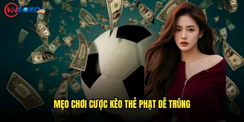 Mẹo Chơi Cược kèo thẻ phạt Dễ Trúng