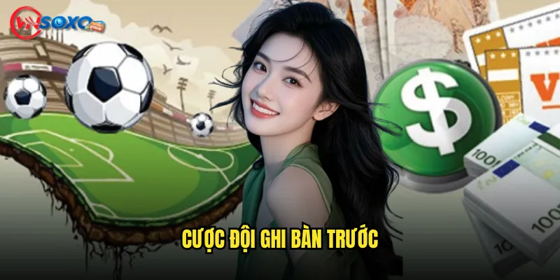 Cược đội ghi bàn trướ