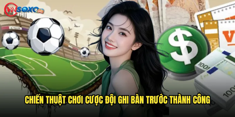 Chiến Thuật Chơi Cược đội ghi bàn trước Thành Công