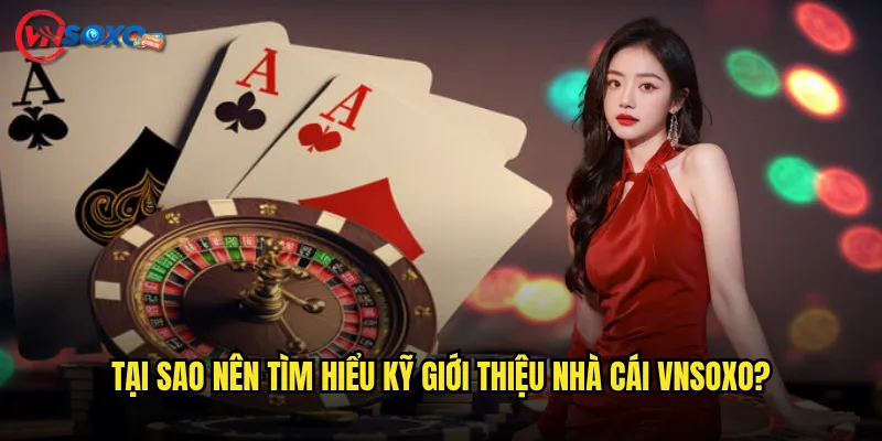 Giới thiệu nhà cái Vnsoxo có thực sự minh bạch như lời đồn? 2 Tại sao nên tìm hiểu kỹ giới thiệu nhà cái Vnsoxo?