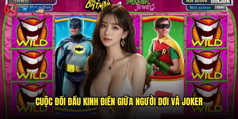 Cuộc đối đầu kinh điển giữa Người Dơi và Joker