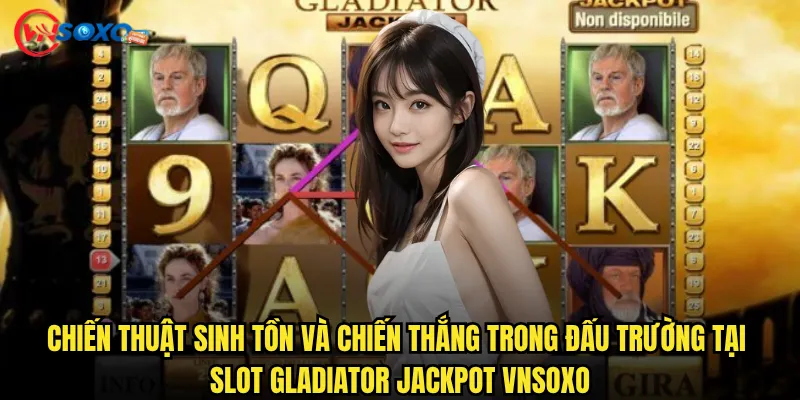 Chiến thuật sinh tồn và chiến thắng trong đấu trường tại Slot Gladiator Jackpot Vnsoxo