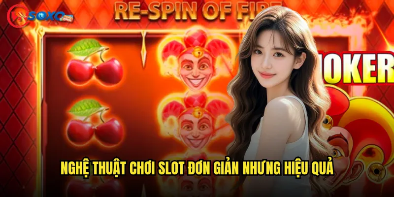 Nghệ thuật chơi slot đơn giản nhưng hiệu quả
