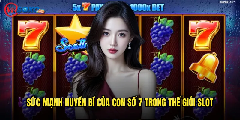 Sức mạnh huyền bí của con số 7 trong thế giới slot